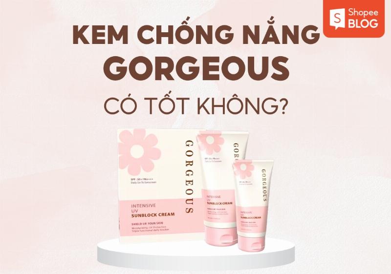 Công dụng đa năng của kem chống nắng Gorgeous